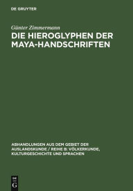 Die Hieroglyphen der Maya-Handschriften GÃ¼nter Zimmermann Author