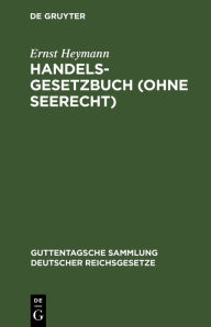 Handelsgesetzbuch (ohne Seerecht) Ernst Heymann Author