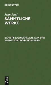 Palingenesien. Fata und Werke vor und in NÃ¼rnberg Jean Paul Author