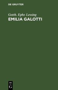Emilia Galotti: Ein Trauerspiel in fÃ¼nf AufzÃ¼gen Gotth. Ephr. Lessing Author