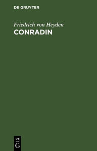 Conradin: Trauerspiel Friedrich von Heyden Author