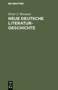 Neue deutsche Literaturgeschichte: Vom Ackermann zu GÃ¼nter Grass Peter J. Brenner Author