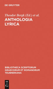 Anthologia lyrica: sive Lyricorum Graecorum veterum praeter Pindarum reliquiae potiores Theodor Bergk Editor