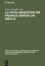 La Scolarisation en France depuis un siècle: Colloque tenu à Grenoble en mai 1968 Pierre Chevallier Editor