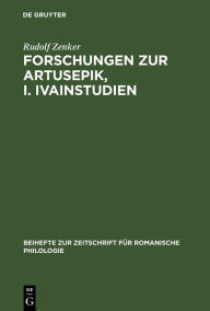 Forschungen zur Artusepik, I. Ivainstudien Rudolf Zenker Author