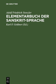 Elementarbuch der Sanskrit-Sprache: Grammatik, Texte, Wörterbuch Adolf Friedrich Stenzler Author