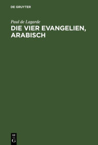 Die vier Evangelien, arabisch: Aus der Wiener Handschrift herausgegeben Paul de Lagarde Author