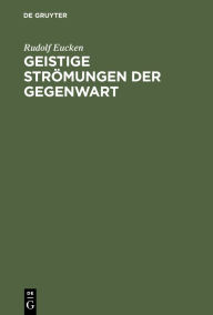 Geistige Str mungen der Gegenwart Rudolf Eucken Author