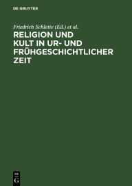 Religion und Kult in ur- und frÃ¼hgeschichtlicher Zeit: 13. Tagung der Fachgruppe Ur- und FrÃ¼hgeschichte vom 4. bis 6. November 1985 in Halle (Saale)