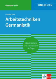 Uni-Wissen Arbeitstechniken Germanistik: Sicher im Studium Germanistik Claudius Sittig Author