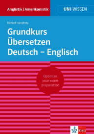 Uni-Wissen Grundkurs Übersetzen Deutsch - Englisch: Optimize your exam preparation Anglistik/Amerikanistik Richard Humphrey Author