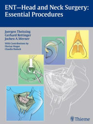 ENT Head and Neck Surgery: Essential Procedures Gerhard Rettinger Author