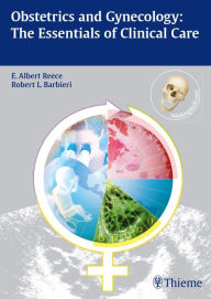 Obstetrics and Gynecology: The Essentials of Clinical Care E. Albert Reece Author