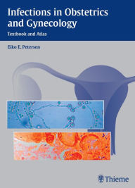Infections in Obstetrics and Gynecology: Textbook and Atlas Eiko Petersen Author