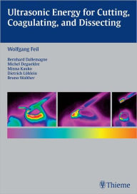 Ultrasonic Energy for Cutting, Coagulating and Dissecting Wolfgang Feil Author