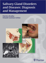 Salivary Gland Disorders and Diseases: Diagnosis and Management: Diagnosis and Management Patrick J. Bradley Editor