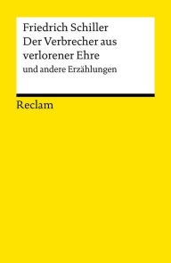 Der Verbrecher aus verlorener Ehre und andere ErzÃ¤hlungen: Reclams Universal-Bibliothek Friedrich Schiller Author