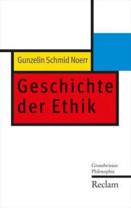 Geschichte der Ethik: Grundwissen Philosophie Gunzelin Schmid Noerr Author