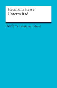 LektÃ¼reschlÃ¼ssel. Hermann Hesse: Unterm Rad: Reclam LektÃ¼reschlÃ¼ssel Hermann Hesse Author