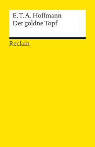 Der goldne Topf: Reclams Universal-Bibliothek - E. T. A. Hoffmann