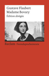 Madame Bovary: Ã?dition abrÃ©gÃ©e (Reclams Rote Reihe - Fremdsprachentexte) Gustave Flaubert Author