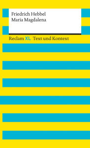 Maria Magdalena: Reclam XL - Text und Kontext Friedrich Hebbel Author
