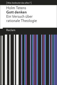 Gott denken: Versuch Ã¼ber rationale Theologie Holm Tetens Author