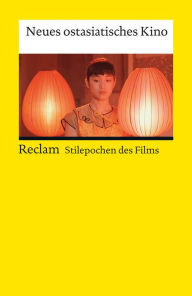 Stilepochen des Films: Neues ostasiatisches Kino: Reclams Universal-Bibliothek Ivo Ritzer Editor