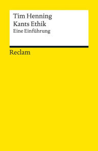 Kants Ethik: Eine Einführung (Reclams Universal-Bibliothek) Tim Henning Author