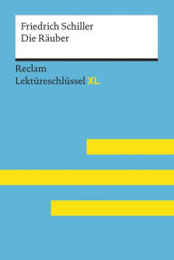 Die Räuber von Friedrich Schiller: Reclam Lektüreschlüssel XL: Lektüreschlüssel mit Inhaltsangabe, Interpretation, Prüfungsaufgaben mit Lösungen, Lern