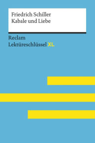 Kabale und Liebe von Friedrich Schiller: Reclam LektÃ¼reschlÃ¼ssel XL: LektÃ¼reschlÃ¼ssel mit Inhaltsangabe, Interpretation, PrÃ¼fungsaufgaben mit LÃ¶