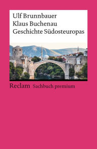 Geschichte Südosteuropas: Reclam Sachbuch premium Ulf Brunnbauer Author