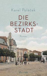 Die Bezirksstadt: Roman Karel Polácek Author