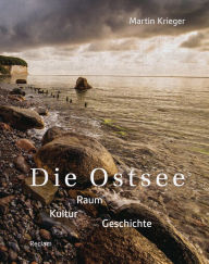 Die Ostsee. Raum - Kultur - Geschichte Martin Krieger Author