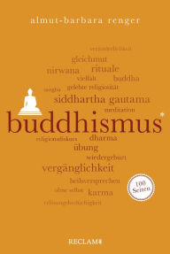 Buddhismus. 100 Seiten: Reclam 100 Seiten Almut-Barbara Renger Author