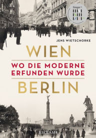 Wien - Berlin: Wo die Moderne erfunden wurde Jens Wietschorke Author