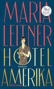 Hotel Amerika. Roman: Damals - heute - morgen: Reclams Klassikerinnen Maria Leitner Author