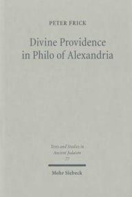 Divine Providence in Philo of Alexandria Peter Frick Author
