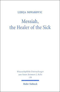 Messiah, the Healer of the Sick: A Study of Jesus as the Son of David in the Gospel of Matthew ( Wissenschaftliche Untersuchungen zum Neuen Testament