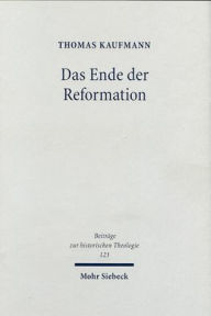 Das Ende der Reformation: Magdeburgs Herrgotts Kanzlei (1548-1551/2) Thomas Kaufmann Author