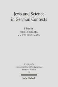 Jews and Sciences in German Contexts: Case Studies from the 19th and 20th Centuries Ulrich Charpa Editor
