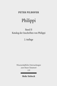 Philippi: Band 2: Katalog der Inschriften von Philippi Peter Pilhofer Author