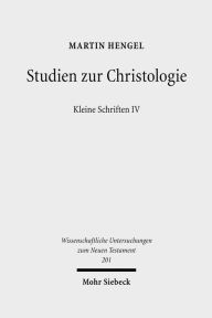 Studien zur Christologie: Kleine Schriften IV Martin Hengel Author