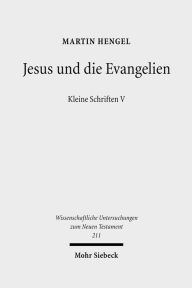 Jesus und die Evangelien: Kleine Schriften V Martin Hengel Author