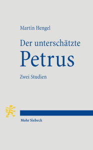 Der unterschatzte Petrus: Zwei Studien Martin Hengel Author