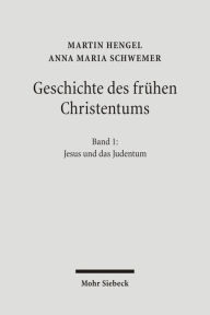 Geschichte des fruhen Christentums: Band 1: Jesus und das Judentum Martin Hengel Author