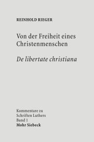 Von der Freiheit eines Christenmenschen / De libertate christiana Reinhold Rieger Author