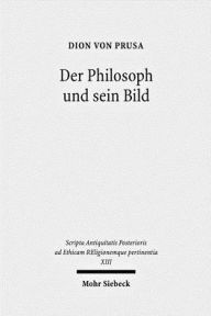 Der Philosoph und sein Bild Dion von Prusa Author