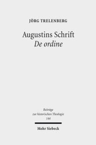Augustins Schrift De ordine: Einfuhrung, Kommentar, Ergebnisse Jorg Trelenberg Author