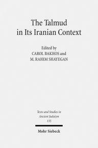 Talmud in Its Iranian Context Carol Bakhos Editor